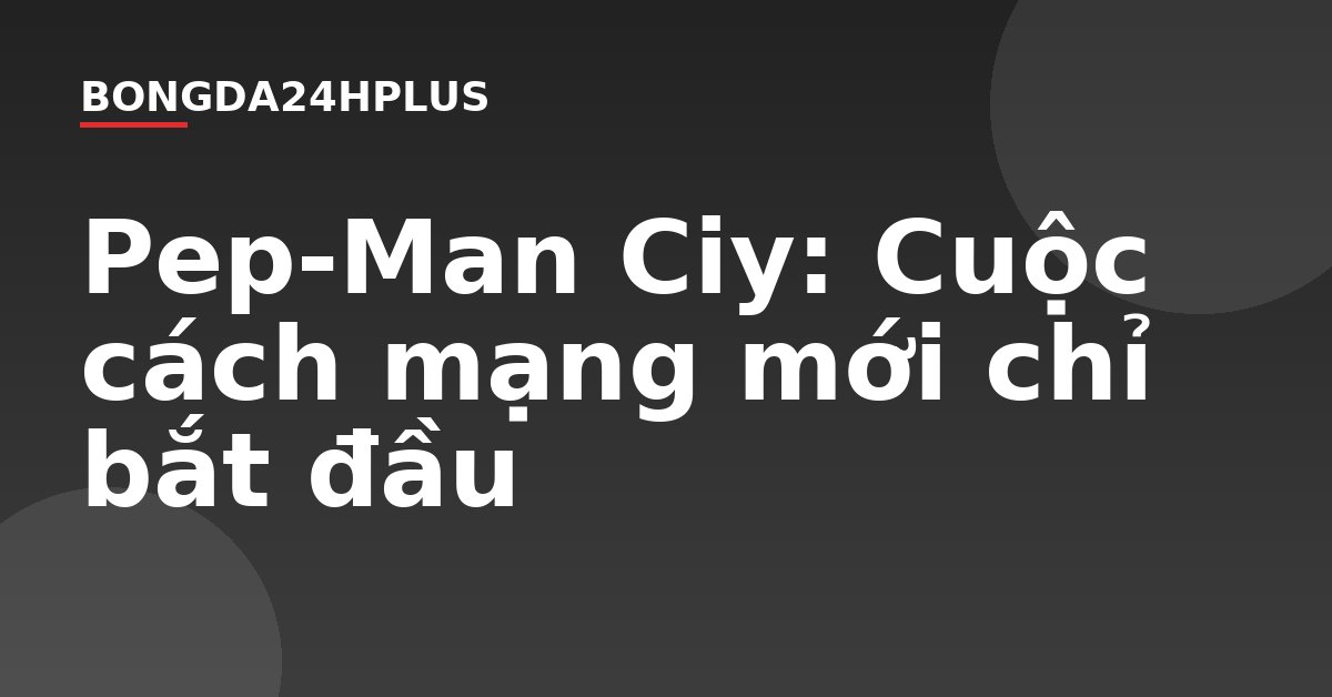 Pep-Man Ciy: Cuộc cách mạng mới chỉ bắt đầu Pep-Man Ciy: Cuộc cách mạng mới chỉ bắt đầu
