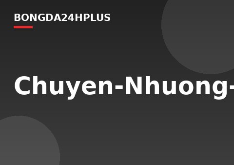 Chuyen-Nhuong-MU-hinh-anh-2