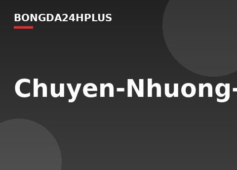 Chuyen-Nhuong-MU-hinh-anh-3