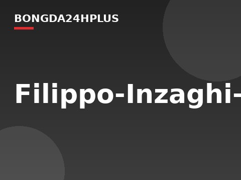 Filippo-Inzaghi-Ke-song-tren-nhung-lan-ranh-hinh-anh-5