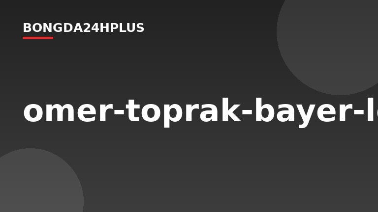 omer-toprak-bayer-leverkusen_3765525