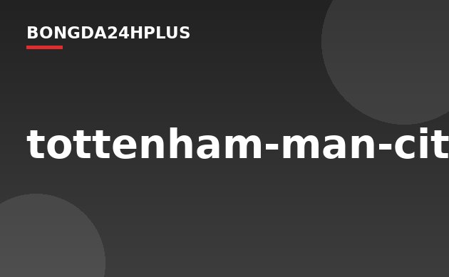 tottenham-man-city-24-0920
