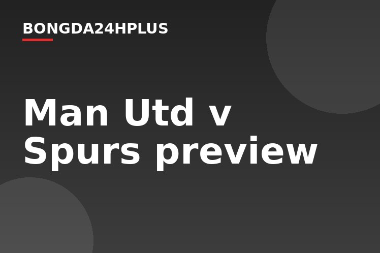 Man Utd v Spurs preview