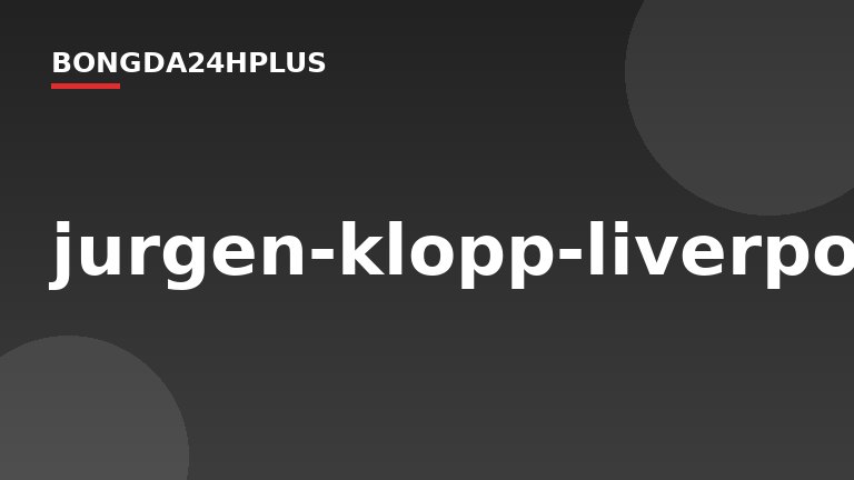 jurgen-klopp-liverpool-thumbs-up_3412823